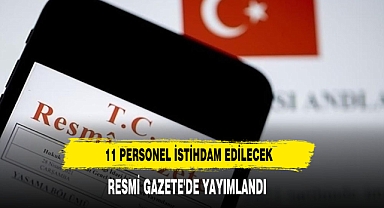 11 Personel İstihdam Edilecek