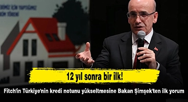 12 yıl sonra bir ilk! Fitch'in Türkiye'nin kredi notunu yükseltmesine Bakan Şimşek'ten ilk yorum