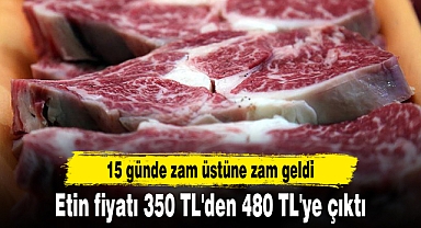 15 günde zam üstüne zam geldi, etin fiyatı 350 TL'den 480 TL'ye çıktı