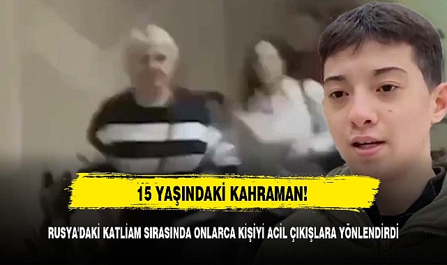 15 yaşındaki kahraman! Rusya'daki katliam sırasında onlarca kişiyi acil çıkışlara yönlendirdi