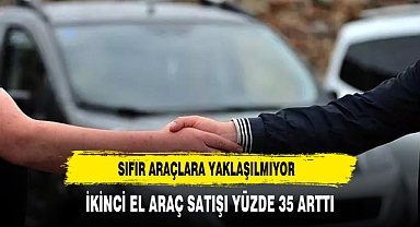 2.EL ARAÇ SATIŞLARI YÜZDE 35 ARTTI