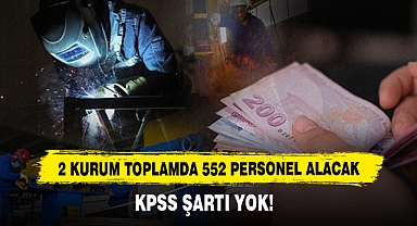 2 Kurum Toplamda 552 Personel Alacak