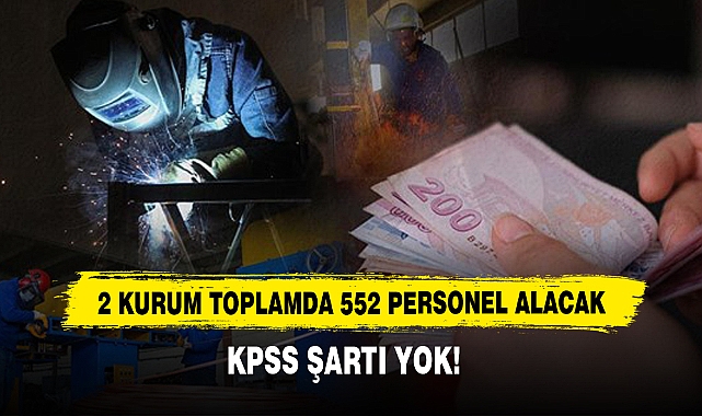 2 Kurum Toplamda 552 Personel Alacak