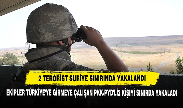 2 Terörist Suriye Sınırında Yakalandı