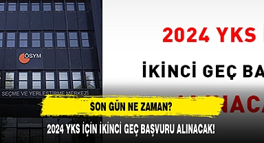 2024 YKS İÇİN İKİNCİ GEÇ BAŞVURU ALINACAK!