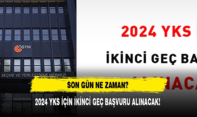 2024 YKS İÇİN İKİNCİ GEÇ BAŞVURU ALINACAK!