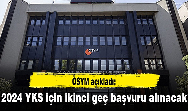 2024 YKS için ikinci geç başvuru alınacak