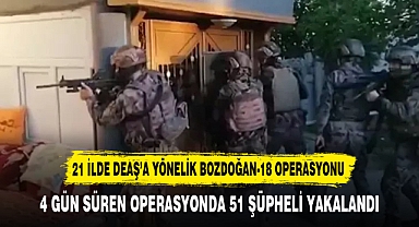 21 İLDE DEAŞ’a YÖNELİK BOZDOĞAN-18 OPERASYONU