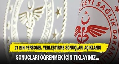 27 Bin Personel Yerleştirme Sonuçları Açıklandı