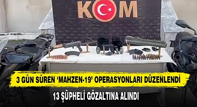3 Gün Süren ‘Mahzen-19’ Operasyonları Düzenlendi