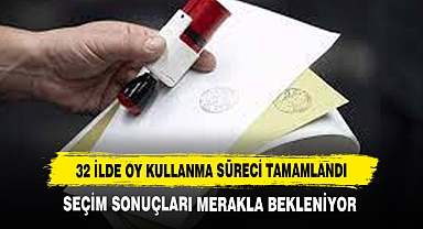 32 İlde Oy Kullanma Süreci Tamamlandı: Seçim Sonuçları Merakla Bekleniyor