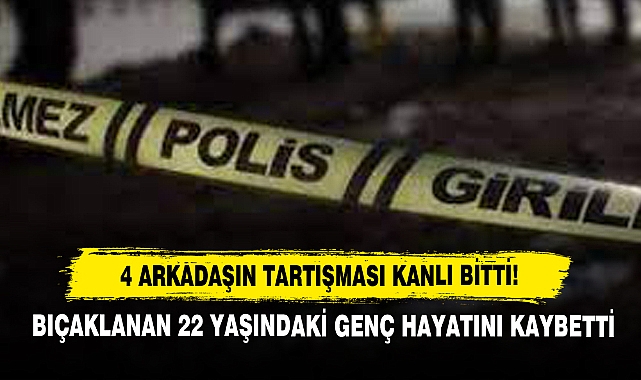 4 Arkadaşın Tartışması Kanlı Bitti!