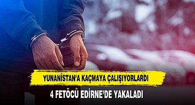 4 FETÖCÜ YUNANİSTAN'A KAÇARKEN YAKALANDI