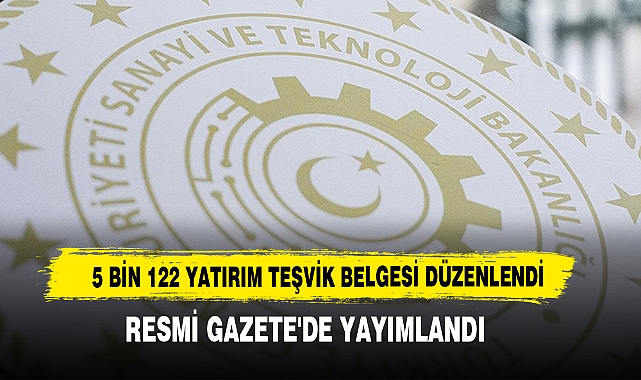 5 Bin 122 Yatırım Teşvik Belgesi Düzenlendi