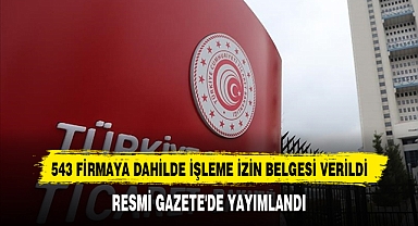 543 Firmaya Dahilde İşleme İzin Belgesi Verildi