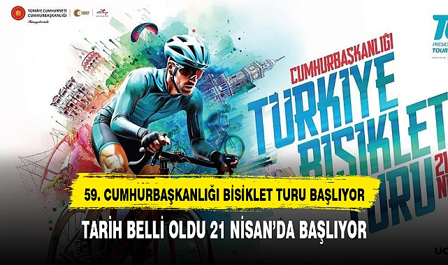 59.Cumhurbaşkanlığı Türkiye Bisiklet Turu 2024, 21 Nisan'da başlayacak