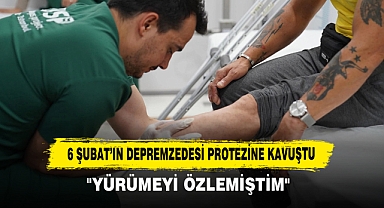 6 Şubat'ın Depremzedesi Protezine Kavuştu: