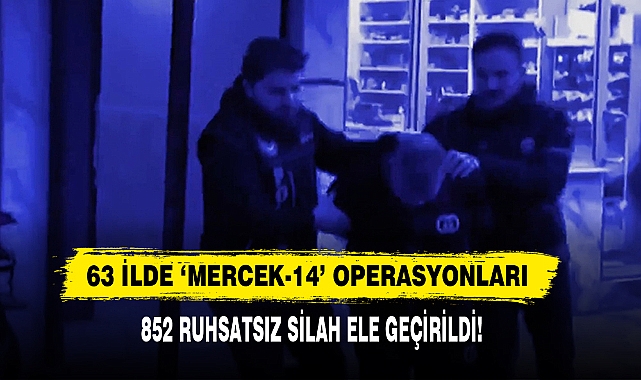 63 İlde ‘Mercek-14’ Operasyonları