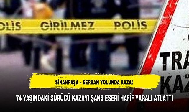 74 YAŞINDAKİ SÜRÜCÜ KAZAYI ŞANS ESERİ HAFİF YARALI ATLATTI