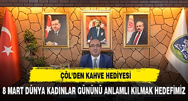 8 MART DÜNYA KADINLAR GÜNÜNDE BAŞKAN DR. MUSTAFA ÇÖL'DEN KAHVE HEDİYESİ