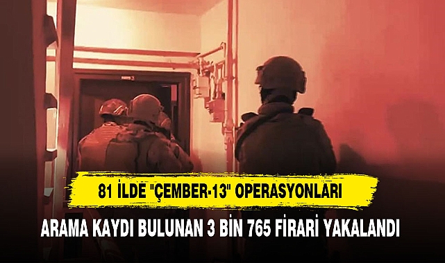 81 İlde "Çember-13" Operasyonları
