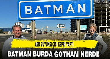 ABD BÜYÜKELÇİSİ ESPRİ YAPTI BATMAN BURDA GOTHAM NERDE ?