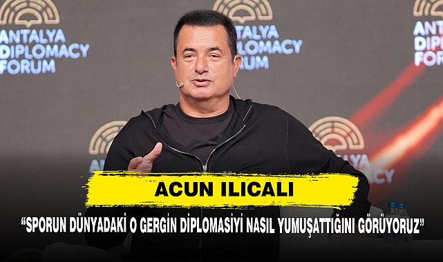 Acun Ilıcalı: “Sporun Dünyadaki O Gergin Diplomasiyi Nasıl Yumuşattığını Görüyoruz”