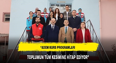 “ADEM KURS PROGRAMLARI TOPLUMUN TÜM KESİMİNE HİTAP EDİYOR”