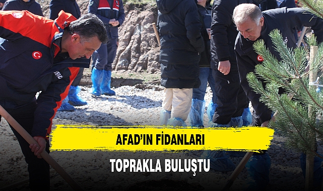AFAD'ın Fidanları Toprakla Buluştu