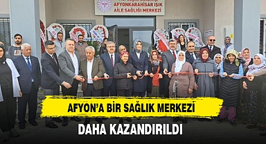 Afyon’a Bir Sağlık Merkezi Daha Kazandırıldı