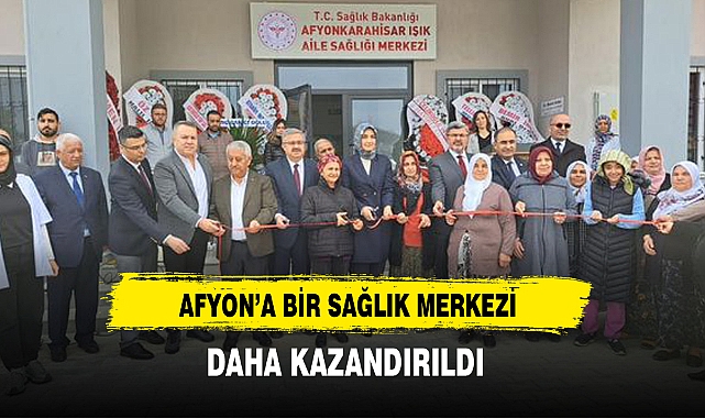 Afyon’a Bir Sağlık Merkezi  Daha Kazandırıldı