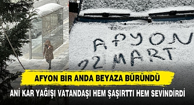 Afyon Bir Anda Beyaza Büründü