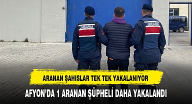 AFYON'DA 1 ARANAN ŞÜPHELİ DAHA YAKALANDI