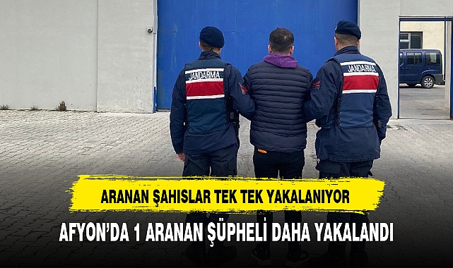 AFYON'DA 1 ARANAN ŞÜPHELİ DAHA YAKALANDI