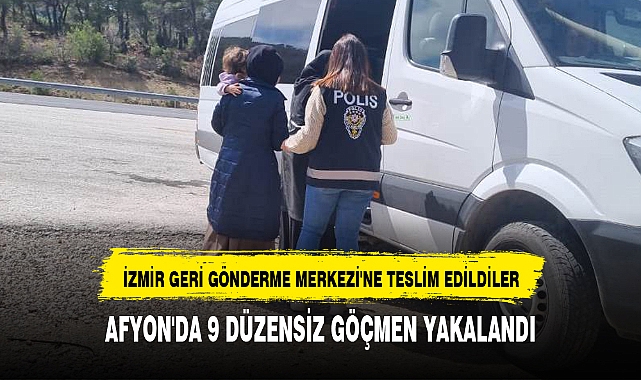 AFYON'DA 9 DÜZENSİZ GÖÇMEN YAKALANDI