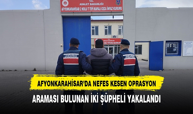 AFYON'DA ARAMASI BULUNAN İKİ ŞÜPHELİ YAKALANDI