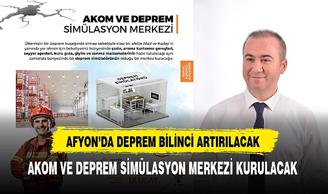 Afyon'da Deprem Bilinci Artırılacak Akom ve Deprem Simülasyon Merkezi Kurulacak