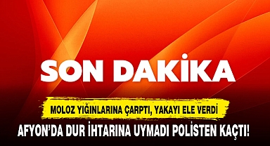 AFYON’DA DUR İHTARINA UYMADI POLİSTEN KAÇTI!