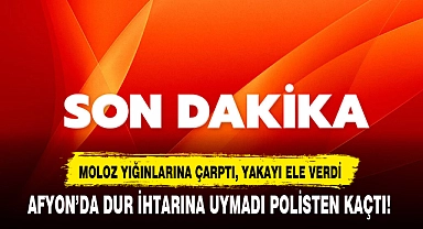 AFYON’DA DUR İHTARINA UYMADI POLİSTEN KAÇTI!