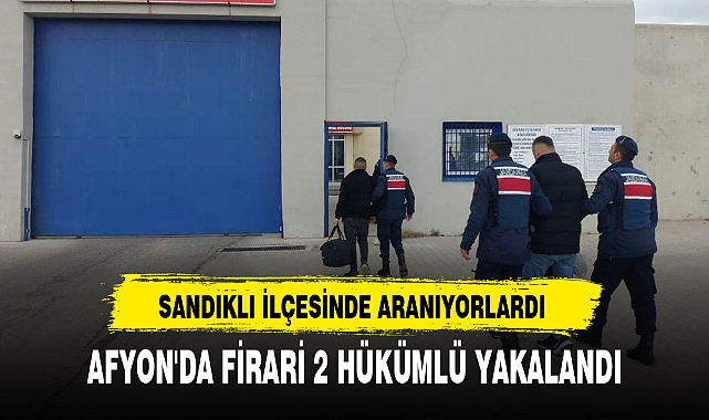AFYON'DA FİRARİ 2 HÜKÜMLÜ YAKALANDI
