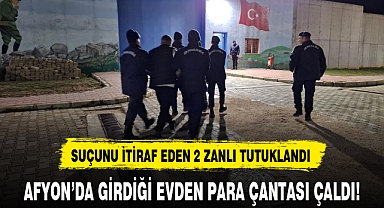 AFYON’DA GİRDİĞİ EVDEN PARA ÇANTASI ÇALDI!