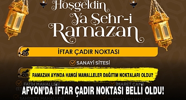 AFYON'DA İFTAR ÇADIR NOKTASI BELLİ OLDU!