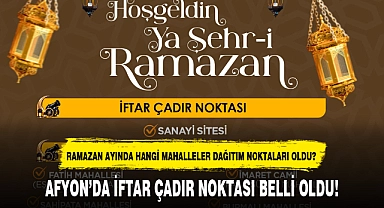 AFYON'DA İFTAR ÇADIR NOKTASI BELLİ OLDU!