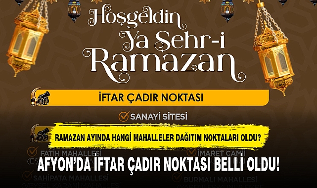 AFYON'DA İFTAR ÇADIR NOKTASI BELLİ OLDU!