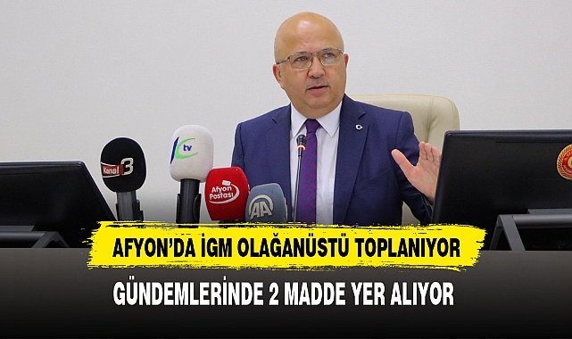 Afyon'da İGM Olağanüstü Toplanıyor