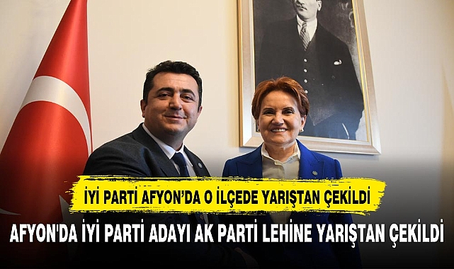 AFYON'DA İYİ PARTİ ADAYI AK PARTİ LEHİNE YARIŞTAN ÇEKİLDİ