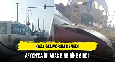 Afyon'da Kaza Geliyorum Demedi
