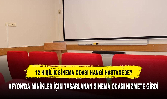 AFYON'DA MİNİKLER İÇİN TASARLANAN SİNEMA ODASI HİZMETE GİRDİ