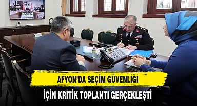 Afyon'da Seçim Güvenliği İçin Kritik Toplantı Gerçekleştirildi