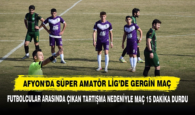 Afyon'da Süper Amatör Lig’de Gergin Maç
